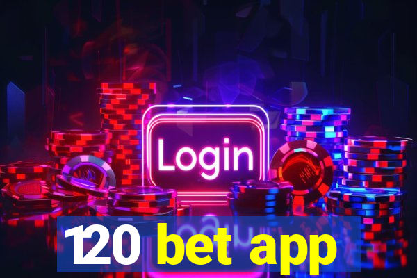 120 bet app